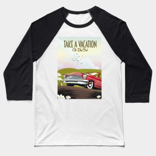 Take a Vacation - Go by car Baseball T-Shirt